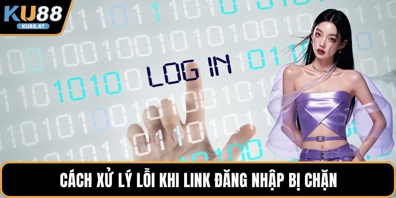 Cách xử lý lỗi khi link đăng nhập bị chặn