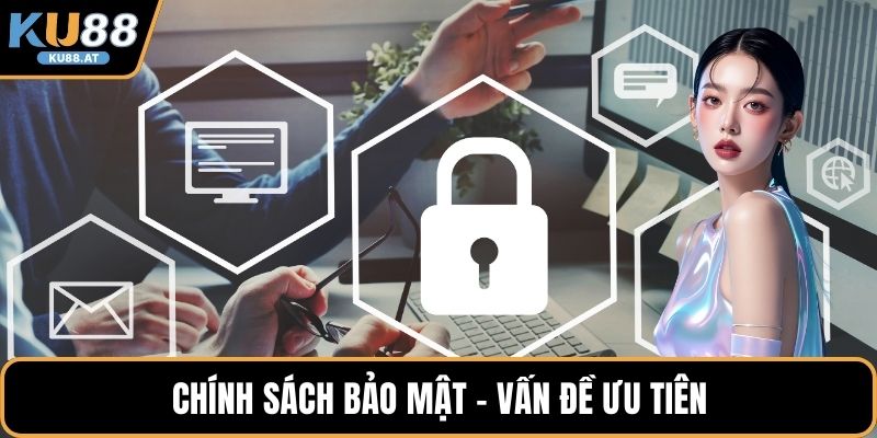 Chính sách bảo mật - Vấn đề ưu tiên