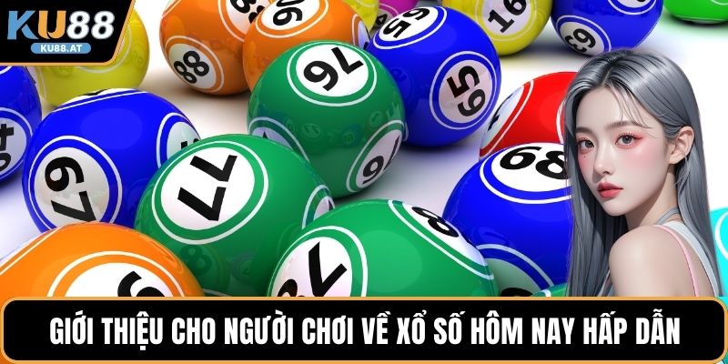 Giới thiệu cho người chơi về xổ số hôm nay hấp dẫn 