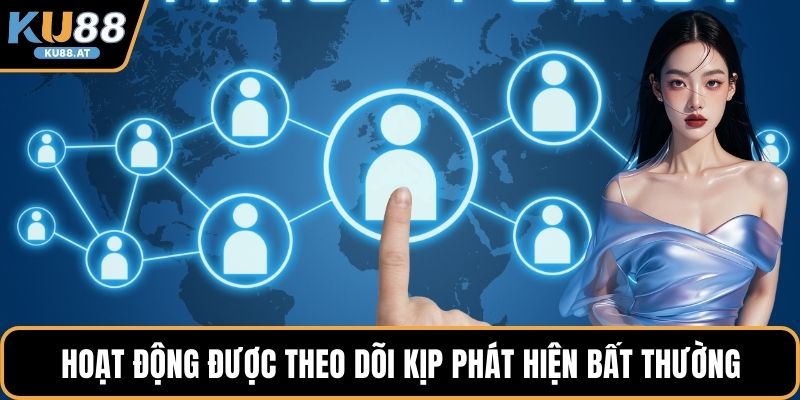 Hoạt động được theo dõi kịp phát hiện bất thường