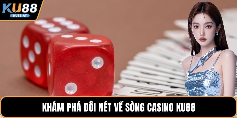 Khám phá đôi nét về sòng casino KU88