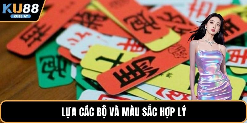 Lựa các bộ và màu sắc hợp lý