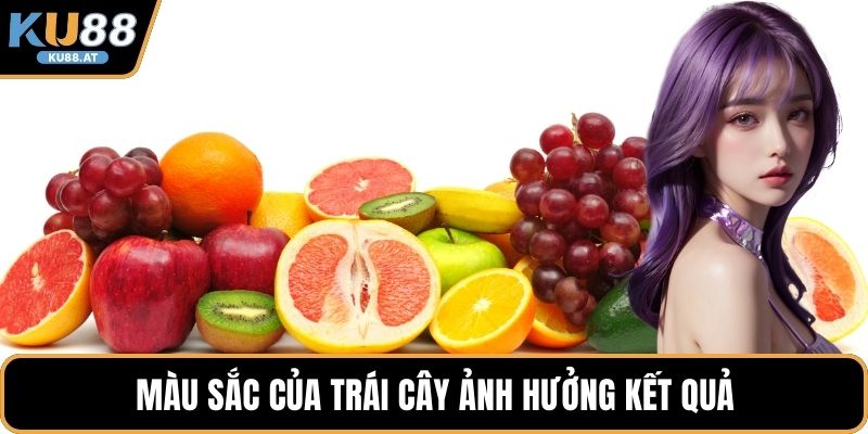 Màu sắc của trái cây ảnh hưởng kết quả