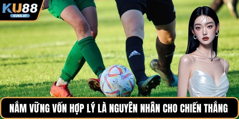 Nắm vững vốn hợp lý là nguyên nhân cho chiến thắng